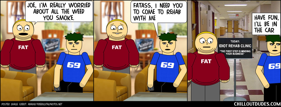 Chill Out Dudes #102: Rehab Is Funny