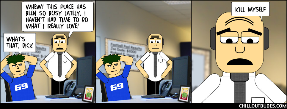 Chill Out Dudes #134: Dick's New Hobby