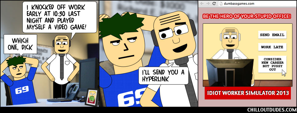 Chill Out Dudes #135: Idiot Office Workers