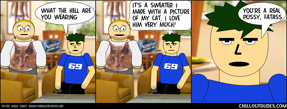 Chill Out Dudes #13: Fatass Dresses Up