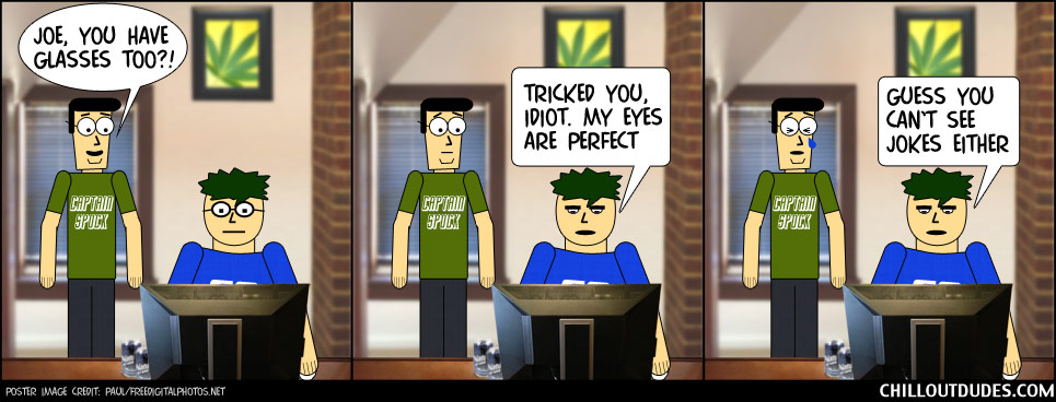 Chill Out Dudes #18: Glasses Are For Nerds