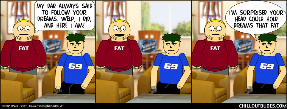 Chill Out Dudes #52: Dreaming In Fat
