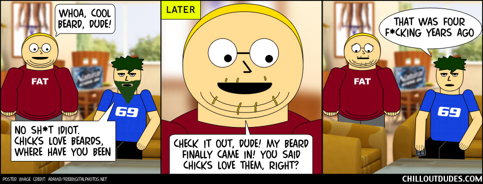 Chill Out Dudes #75: Bearded Idiots