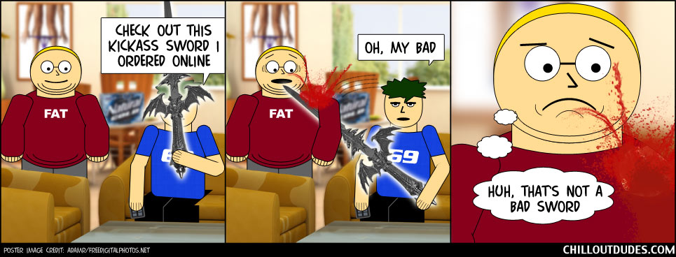 Chill Out Dudes #94: Not A Bad Sword